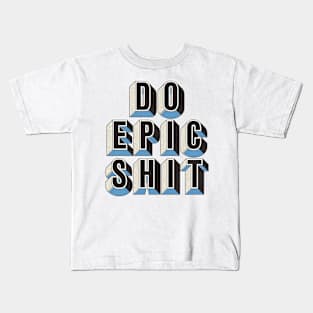 Do Epic Shit Kids T-Shirt